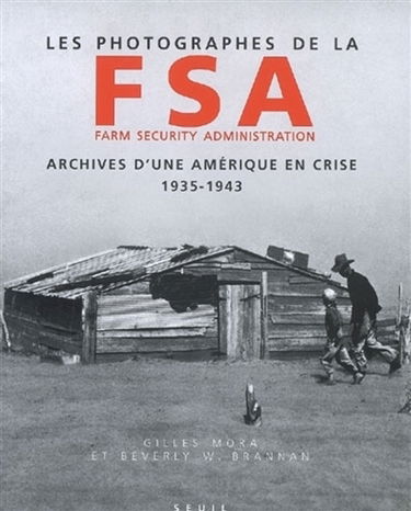 Les photographes de la FSA (Farm security administration) : archives d'une Amérique en crise, 1935-1943