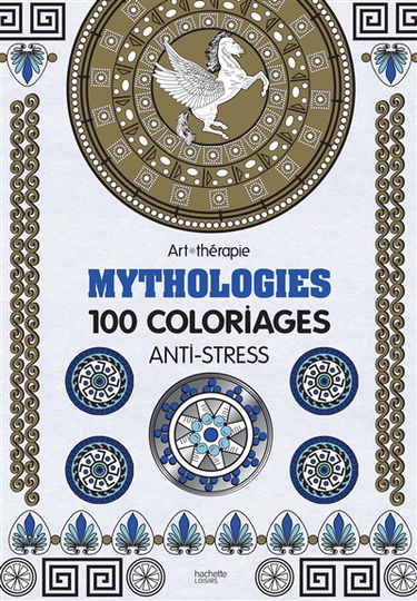 Mythologies : 100 coloriages anti-stress