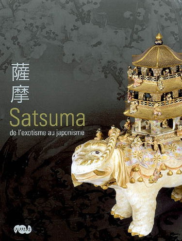 Satsuma, de l'exotisme au japonisme : exposition, Musée national de la céramique, Sèvres, 21 novembre 2007-18 février 2008