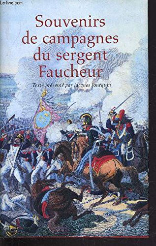 Souvenirs de campagnes du sergent Faucheur: Fourrier dans la Grande armée