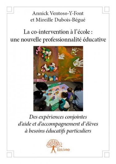 La co intervention à l'école : une nouvelle professionnalité éducative : Des expériences conjointes d'aide et d'accompagnement d'élèves à besoins éducatifs particuliers