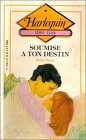 Soumise a ton destin : Collection : Harlequin série club n° 538