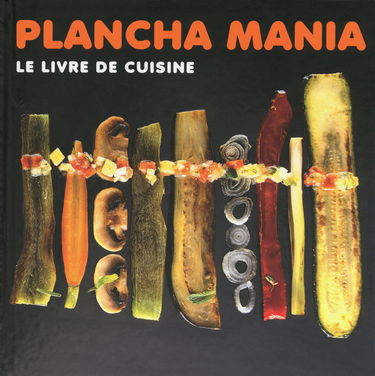 Plancha mania : le livre de cuisine