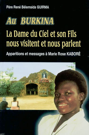 Au Burkina, la Dame du ciel et son Fils nous visitent et nous parlent : apparitions et messages à Marie Rose Kaboré