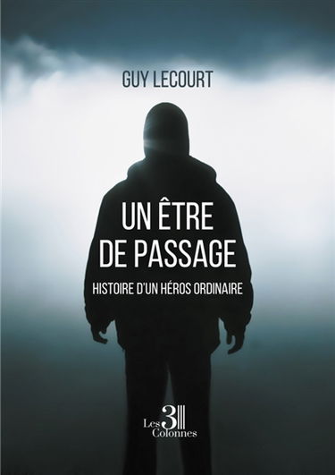 Un Etre de passage : Histoire d'un héros ordinaire