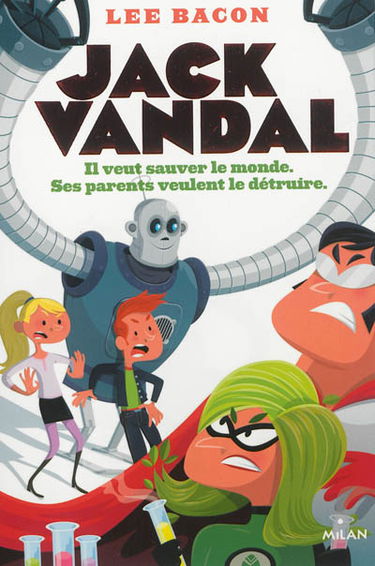 Jack Vandal. Il veut sauver le monde, ses parents veulent le détruire