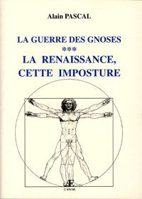La guerre des gnoses : les ésotérismes contre la tradition chrétienne. Vol. 2. La Renaissance, cette imposture