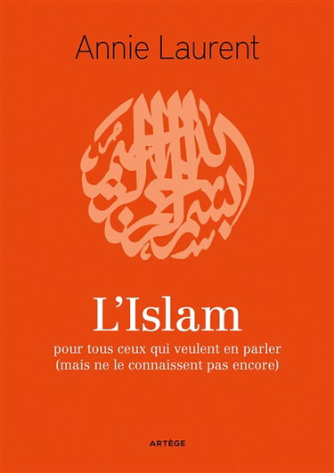 L'islam : pour tous ceux qui veulent en parler (mais ne le connaissent pas encore)