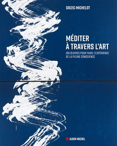 Couverture de Méditer à travers l'art : 100 oeuvres pour faire l'expérience de la pleine conscience