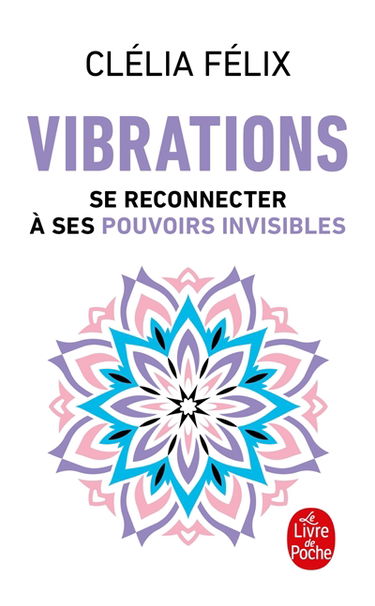 Vibrations : se reconnecter à ses pouvoirs invisibles