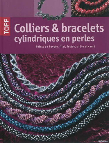 Colliers & bracelets cylindriques en perles : points de peyote, filet, feston, arête et carré