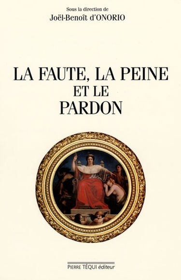 La faute, la peine et le pardon : actes du XVe Colloque national de la Confédération des juristes catholiques de France