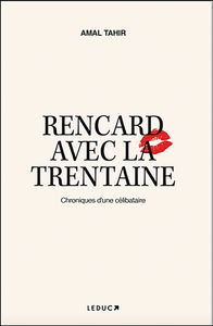 Rencard avec la trentaine : chroniques d'une célibataire