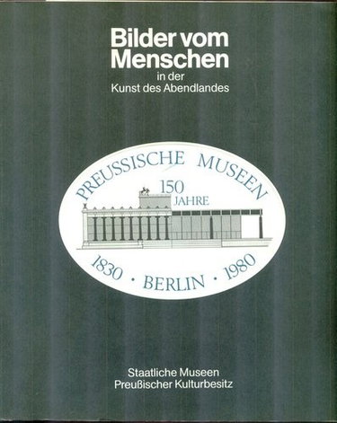 Couverture de Bilder vom Menschen in der Kunst des Abendlandes: Jubiläumsausstellung der Preussischen Museen Berlin 18301980