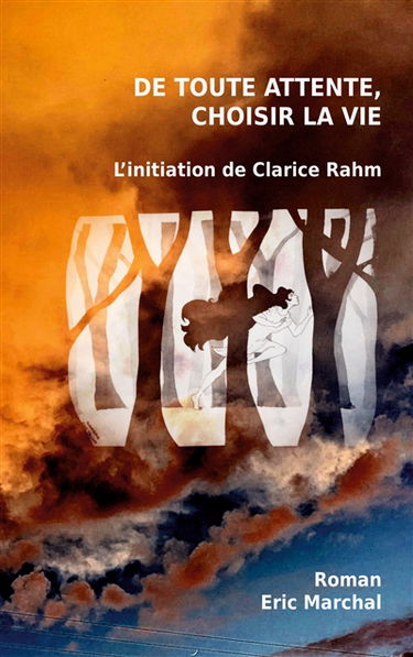 De toute attente, choisir la vie : L'initiation de Clarice Rahm