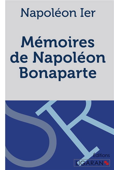Mémoires de Napoléon Bonaparte : Manuscrit venu de Sainte-Hélène