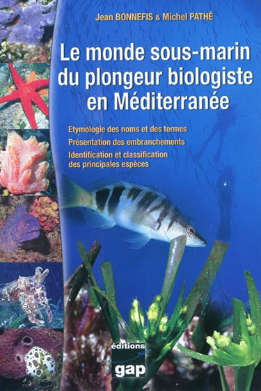 Couverture de Le monde sous-marin du plongeur biologiste en Méditerranée : étymologie des noms et des termes, présentation des embranchements, identification et classification des principales espèces