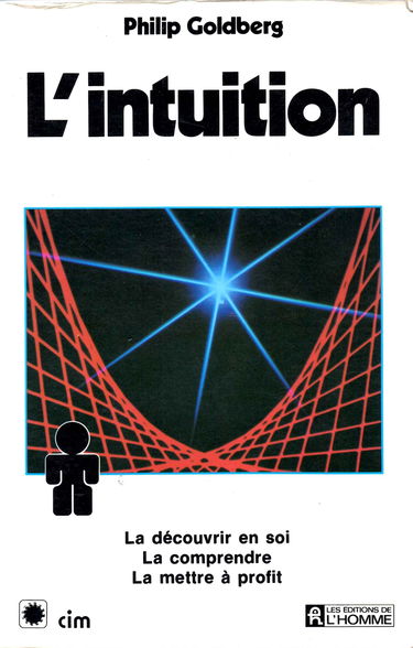 L'intuition : la découvrir en soi, la comprendre, la mettre à profit