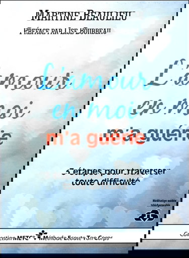 L'amour en moi m'a guérie : 3 étapes pour traverser toute difficulté