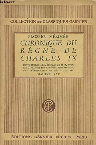 Chronique du règne de Charles IX - Texte publié sur l'édition de 1853 avec les variantes des éditions antérieures, une introduction et des notes par Maurice Rat