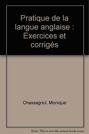 Pratique de la langue anglaise: Exercices et corrigés