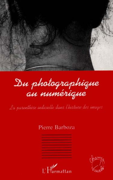 Du photographique au numérique : la parenthèse indicielle dans l'histoire des images