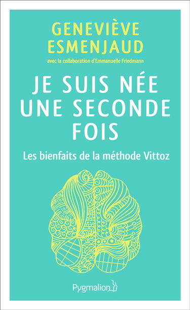 Je suis née une seconde fois : les bienfaits de la méthode Vittoz