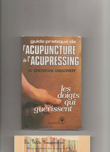 De l'acupuncture à l'acupressing : Guide pratique - Les doigts qui guerissent