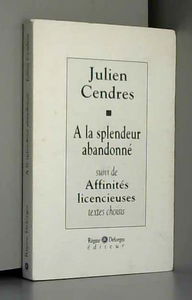 A la splendeur abandonné. Affinités licencieuses : textes choisis