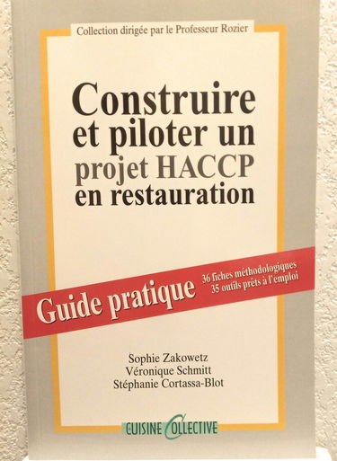 Construire et piloter un projet HACCP en restauration : Guide pratique, 36 fiches méthodologiques, 35 outils prêts à l'emploi (Collection dirigée par le professeur Rozier)