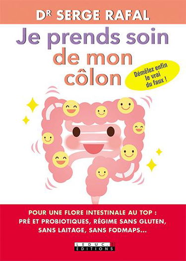 Je prends soin de mon côlon : pour une flore intestinale au top : pré et probiotiques, régimes sans gluten, sans laitage, sans fodmaps...