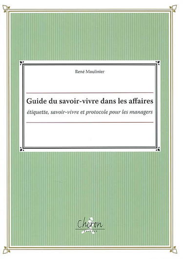 Guide du savoir-vivre dans les affaires : étiquette, savoir-vivre et protocole pour les managers