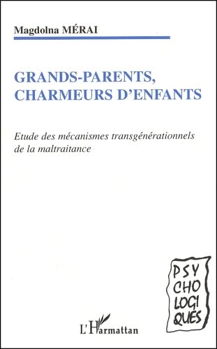 Grands-parents, charmeurs d'enfants : Etude des mécanismes transgénérationnels de la maltraitance
