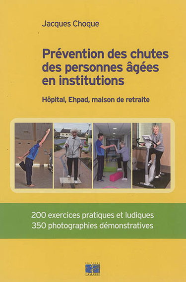 Couverture de Prévention des chutes des personnes âgées en institutions : hôpital, Ehpad, maison de retraite : 200 exercices pratiques et ludiques, 350 photographies démonstratives par Jacques Choque