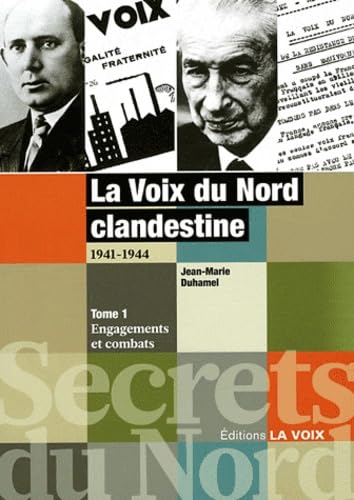 La Voix du Nord clandestine 1941-1944: Tome 1, Engagements et combats