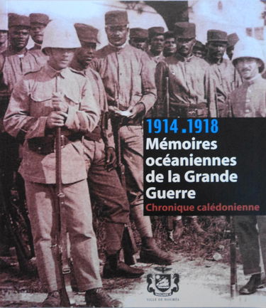 Mémoires océaniennes de la Grande guerre : Exposition, novembre 1999-juillet 2000, Musée de la ville de Nouméa