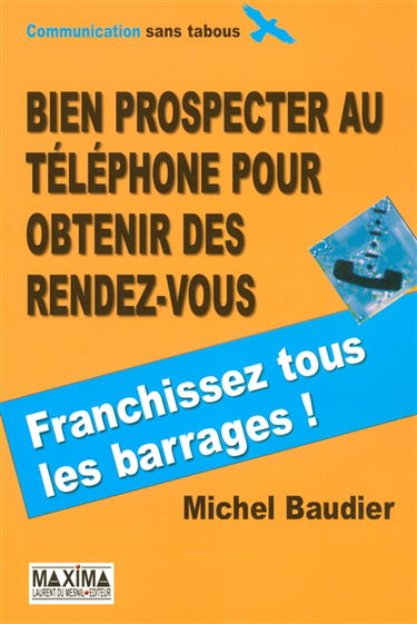 Bien prospecter au téléphone pour obtenir des rendez-vous : franchissez tous les barrages !