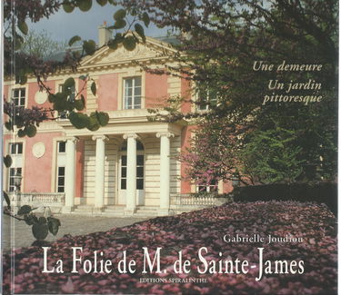 La folie de M. de Sainte-James : une demeure, un jardin pittoresque