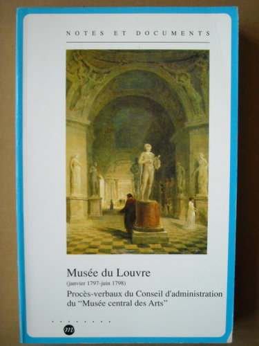Couverture de Musée du Louvre : janv. 1797-juin 1798, procès-verbaux du conseil d'administration du Musée central des arts