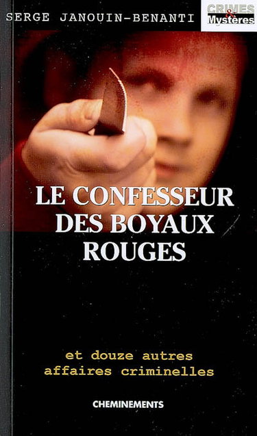 Couverture de Le confesseur des boyaux rouges : et douze autres affaires criminelles