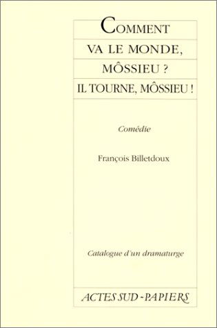 Comment va le monde, môssieur ? Il tourne, môssieur !