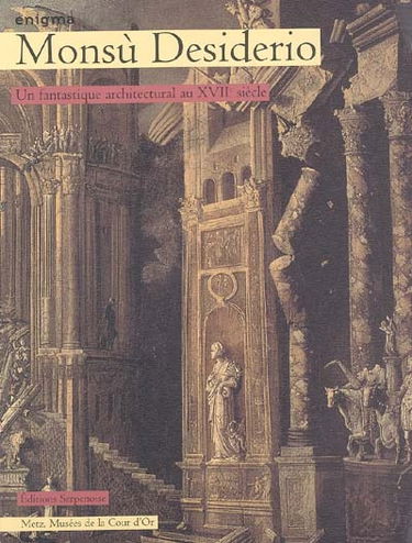 Monsù Desiderio, enigma : un fantastique architectural au XVIIe siècle
