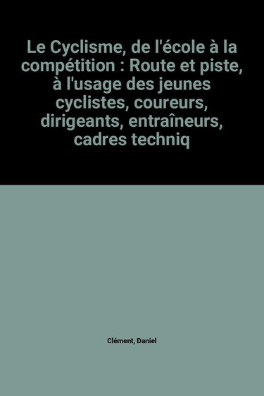 Cyclisme : de l'école à la compétition, route et piste