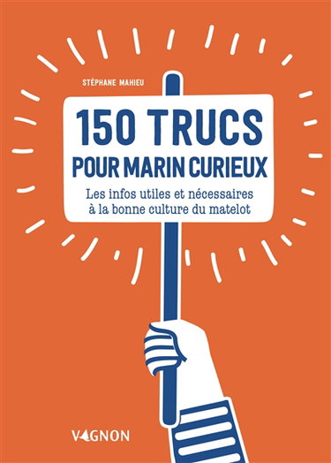 Couverture de 150 trucs pour marin curieux : les infos utiles et nécessaires à la bonne culture du matelot par Stéphane Mahieu