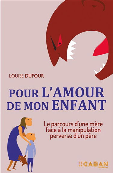 Pour l'amour de mon enfant : le parcours d'une mère face à la manipulation perverse d'un père