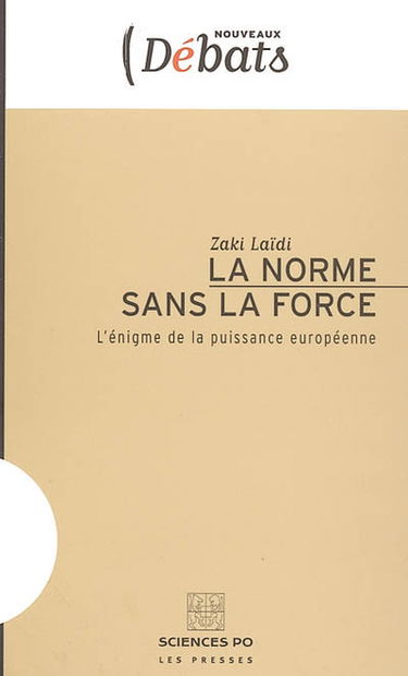 La norme sans la force : l'énigme de la puissance européenne