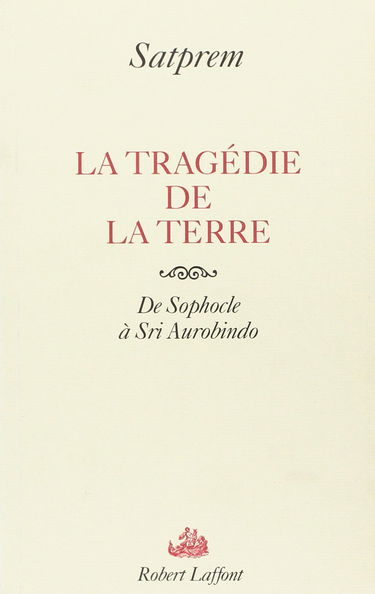 La tragédie de la terre : de Sophocle à Sri Aurobindo