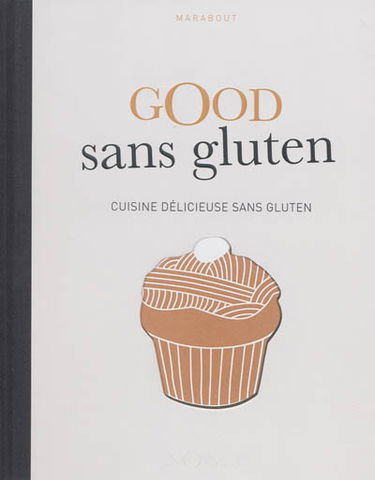 Good sans gluten : cuisine délicieuse sans gluten