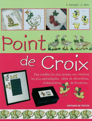 Point de croix : des modèles les plus simples aux créations les plus sophistiquées : idées de décorations, d'abécédaires, de broderies...