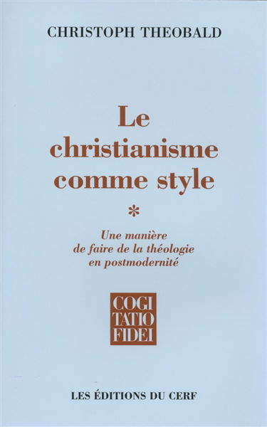 Le christianisme comme style : une manière de faire de la théologie en postmodernité. Vol. 1